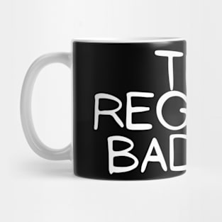 The Regular Badass Funny Hilarious Fighter Strong Modest Typographic Slogans Lines Man’s & Woman’s Mug